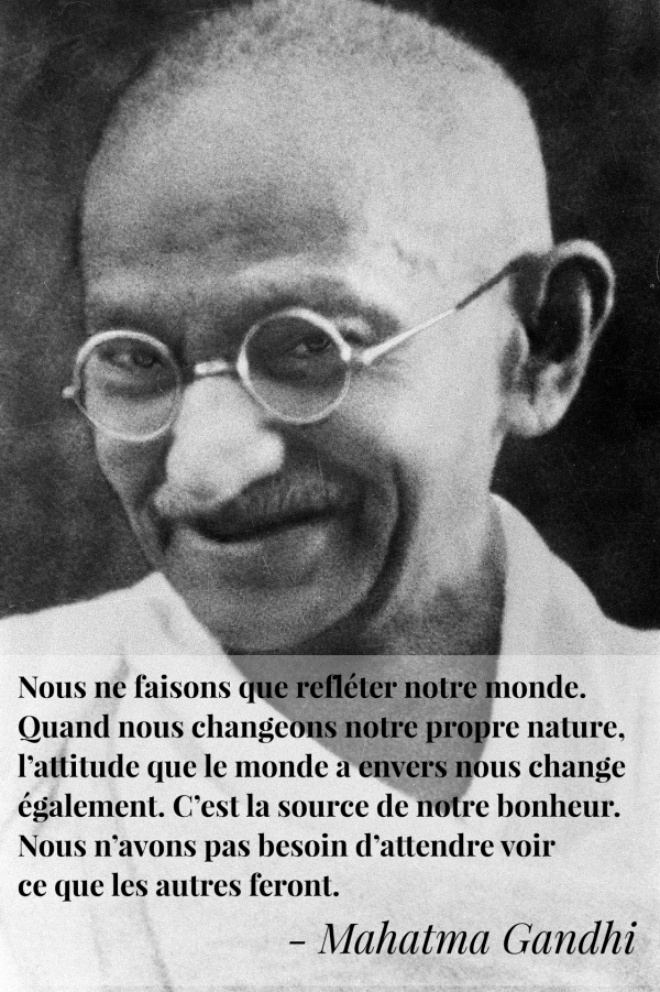 Soyons la transformations que nous souhaitons voir dans le monde.